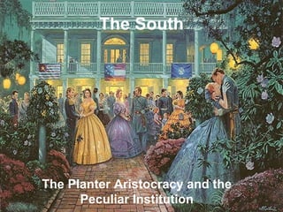 The South The Planter Aristocracy and the Peculiar Institution 