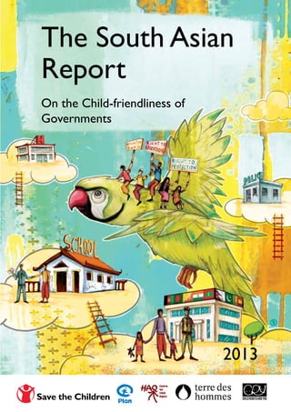 The South Asian
Report
On the Child-friendliness of
Governments
2013
 