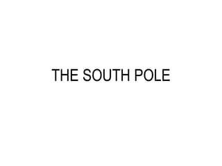 THE SOUTH POLE 