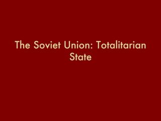 The Soviet Union: Totalitarian State 