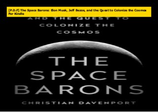[P.D.F] The Space Barons: Elon Musk, Jeff Bezos, and the Quest to Colonize the Cosmos
For Kindle
 