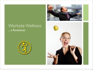 Worksite Wellness
... a Revolution




                    1