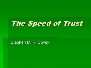 The Speed of Trust
Stephen M. R. Covey
 