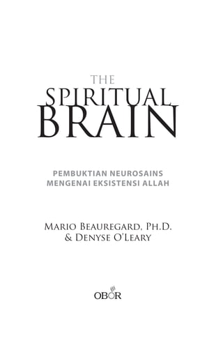Pembuktian Neurosains
Mengenai Eksistensi Allah




Mario Beauregard, Ph.D.
   & Denyse O’Leary
 