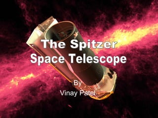 By Vinay Patel The Spitzer Space Telescope 