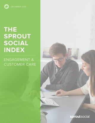 DECEMBER 2013

THE
SPROUT
SOCIAL
INDEX
ENGAGEMENT &
CUSTOMER CARE

 