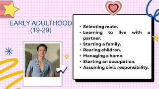 EARLY ADULTHOOD
(19-29)
•
•
•
•
•
•
•