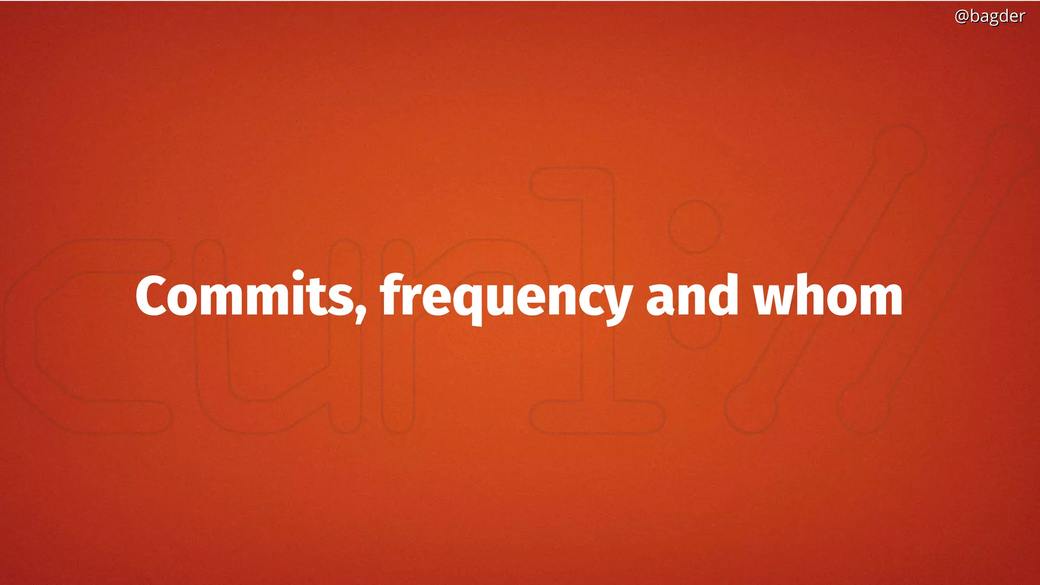 @bagder@bagder
Commits, frequency and whom
 