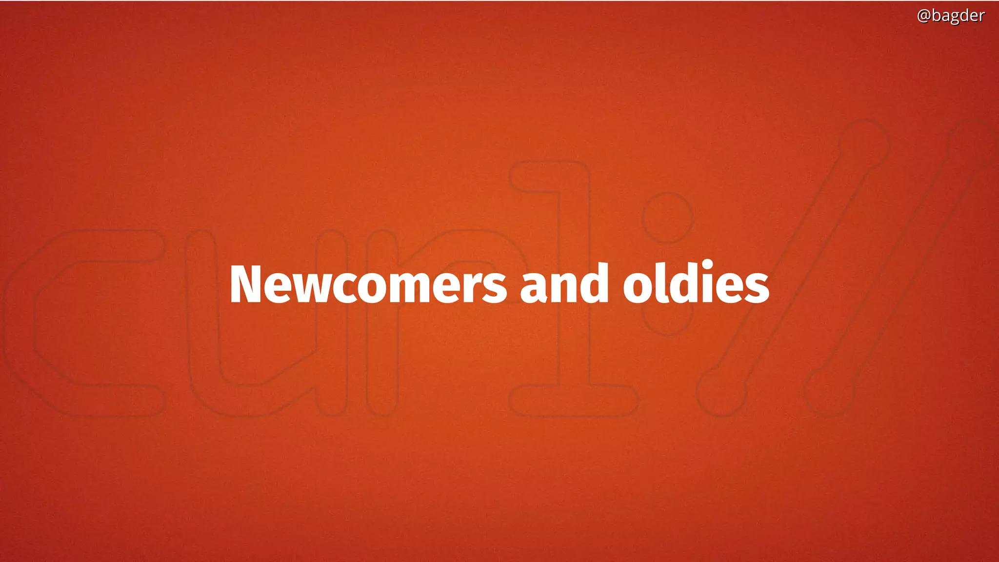 @bagder@bagder
Newcomers and oldies
 