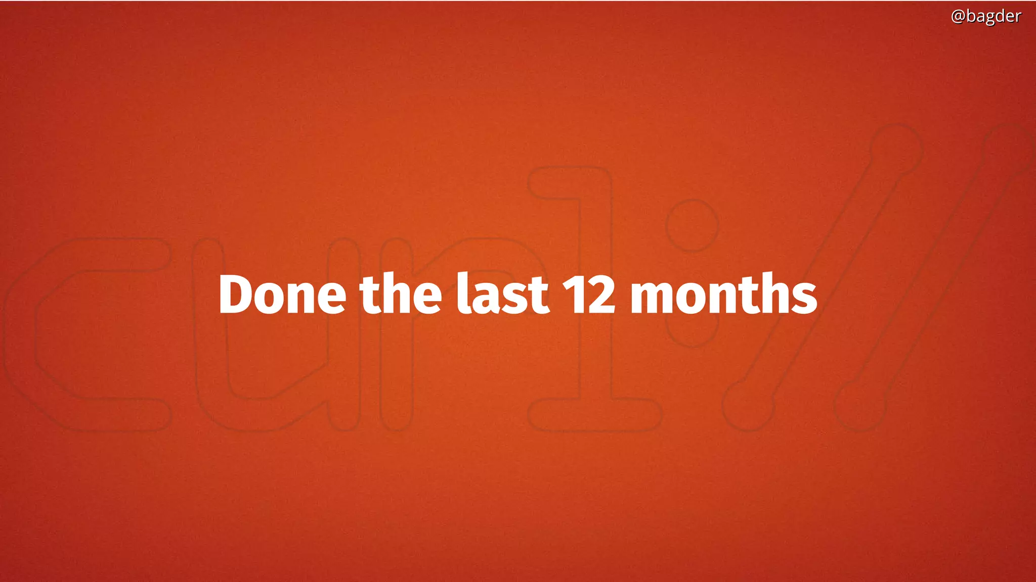 @bagder@bagder
Done the last 12 months
 