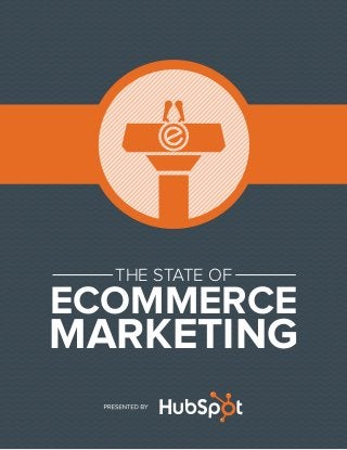THE STATE OF
ECOMMERCE
MARKETING
 