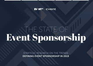 STRATEGIC RESEARCH ON THE TRENDS
DEFINING EVENT SPONSORSHIP IN 2019
THE STATE OF
Event Sponsorship
+
 