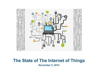 © 2013 Cloud Technology Partners, Inc. / Confidential 
1 
The State of The Internet of Things 
November 5, 2014 
 