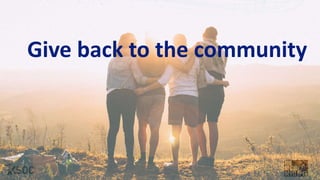 Give back to the community
 