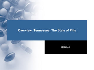 Overview: Tennessee: The State of Pills Bill Cecil 