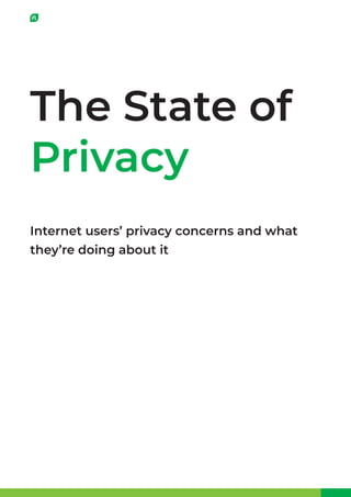 The State of
Privacy
Internet users’ privacy concerns and what
they’re doing about it
 