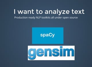I want to analyze textI want to analyze text
Production ready NLP toolkits all under open source
 