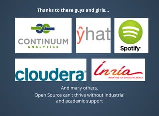 And many others.
Open Source can't thrive without industrial
and academic support
Thanks to these guys and girls...
 