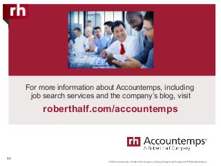 © 2016 Accountemps. A Robert Half Company. An Equal Opportunity Employer M/F/Disability/Veterans.
For more information about Accountemps, including
job search services and the company’s blog, visit
roberthalf.com/accountemps
11
 