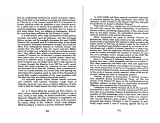 thAt by cmphAsi7.ing .cnrooone-richyeHow nnd ""eon vegeta~
blesin.thedietwear~tel1dingtoexcludethenaturnlsource
of VitaminAto the human, .animal fat? Is it beneficial to
human nutrition when we substitute a poor vitamin source
for A good one? It is ccrlain that prehistoric man ate no
carotene.contuihingvegetatioq.and0n.enhad.•. no acceSS to
salt water fishes' liver, yet suffered no deficiencies. Animal
fat must have been sufficient for his Vitamin A needs.
It in well-known thAt n high cArbohydrnte intnke grcatly
increnses the body's need for thiamine, and that incrcascd
dietary protein and fat markedly decreases this need. Jolliffe
believes the increased need for thiamine today to be caused
by t.hc grcAtty incrcAscd consumption of sugnr. (6) Is this bad
effect from carbohydrate because it virtually crowds vital
protein from the diet? Is this the reason beri-beri affiicts
eRters of protein-poor polished rice and spares those consum-
ing a IC8s refined dict, which neverthelcsR hRA no "reater
content of Vitamin B.? Is beri-beri a protein deficiency dis-
ease rather than one due to a vitamin deficit? When com-
pressed or brewers' yeast is ingested, the Vitamin B. and
other nutrients are not yielded up by this living organism as
it passes through the digestive tract. (6) One really cannot
blame this lowly organism for retaining its own vitamins
and nutrients fol' its own use. However, such a penurious at-
titude on its part prevents the human body from gaining any
adVAntAge from ingesting yeAst: In spite of this, thousands of
people daily swallow quantities of live yeast organisms with
the idea that they are making themselves healthy.
An adequate protein intake insures normal ribonavin
and nicotinic acid (niacin) retention. Large doses of
thiamine, however, may cause a relative deficiency of both,
while a high fat intake lessens the body's need for the latter.
Dr. J. F. Brock (60-3) hos pointed out that pellngrn, nn
early century vitamin deficiency caused by excessive use of
corn, would, if seen today, be called kwashiorkor, a protein
dcficiency (Chapter 18). Corn is deficient in tryptophan, one
of the essential amino ncids, which in turn is the prccursor
for niacin, which is the "vitamin" which cures pellagra.
(88-6) Is pellagra a vitamin or protein deficiency disease?
230
In 1940 Jolliffe and Spies repQrtedsuccessful treatment
ofpnralysis agitans by givingpyrido?tine,but either thc
charactcrof this vitamitlor the disease itsctfhas changed,
forpyddoxinenolongeris effective. Strange? .. .... .. ..
..Folicacidwillcqre ncertaintype ofnutritional anemin;
hutwiUnlRocol'rcct the ldood nhnormnJity .of pernicious
anemia without preventing degeneration of the spinal cord
seen. in the latter disease. An unclassified anemia should
never be treated by folic aeid for this remmn.
Strict vcgctnrinnR nrc pronc to develop Vilnmin 1112
deficiencies, which raises some doubt os to'lhe obility of the
human body to synthesize this subRtance. Others suggest the
body's failure in this type of patient might be the result of
nltered inteRtinnl bncterinl nora caUlmd hy an cxceflR of cnr-
bohydrates and a deficit of animal proteins in a Rtrict veg-
etariah diet. Does the vegetarian develop this deficiency be-
cause he cannot synthesize the vitamin or because he does
not, os in pellngrn, receive enough protein in t.he diet?"hc
carnivorous aborigine does not develop this deficiency.
Scurvy, a Vitamin C deficiency disease, is cured (22] by
feeding lean meat, which supposedly contains no Vitamin C.
Why does preserving this same meat with salt apparently
rob it of its anti-scorbutic and pellagrn-preventing proper-
ties, while preservation in the form of pemmican docs not? Is
this because salting eliminates some anti-deficiency principle
in the meat, or becouse certain cRRentinl amino acids are de-
stroyed, making the meat an incomplete protein?
Rickets, as shown by examination of skeletal remains,
first appeared during food-producing times, yet the sun
(Rource of oil Vitamin D) shone on the carhohydrnle-enling
Neolithic children no less than on carnivorous Paleolithic
offspring, who remained free of the disorder. (23)
Absorption of fat-soluble vitamins (A, 0, E, K) is greRtly
deCreRflCd by a 'Iack of fat in the diet. UnRatlJrntcd fnlR hnve
becn shown to precipitate Vitamin E deficiencies, but this is
probably of little importance, since it has never been shown
that a complete absence of Vitamin E causes any recogniz-
Able vitnmin deficiency slnte anyhow. However, rancid un-
soturated fats deRtroy Vitamins A ond B complex os well,
which might sound a note of warning against the too en-
I
231
 