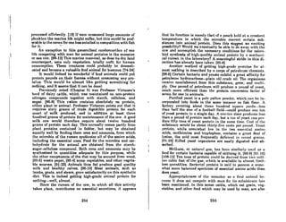 i i
'I
I
I
:I

procCl~8cd efficiently. (19) If mnn consumed lnrge nmountA of
plankton the marine life might suffer, but this would be pref-
erable to the seven for one loss entailed in competition with fish
for it. •
An exception to this generalized condemnntion of Rca
life competing with man for animal proteins is the manatee
or sea cow. [98-12) This marine mammal, as does its dry land
counterpart, eats only vegetation, totally unfit for human
conAumption. These creatures could probably be domesti-
cated and become a valuable food animal for humans. (74-24]
It would indeed be wonderful if food animals could put
protein pounds on their frames without consuming any pro-
teins. This would be almost like getting something for
nothing, and it seems that it can be donel
Previously noted (Chapter 6) was Professor Virtanen's
herd of dairy cattle, which was maintained on non-protein
nitrogen compounds together with starch, cellulose, and
sugar. (96-8) This raUon contains absolutely no protein,
either plant or animal. Professor Virtanen points out that it
requires sixty grams of crude digestible protein for each
quart of milk produced, and in addition at least three
hundred grams of protein for maintenance of the cow. A good
milk cow would therefore require about twelve hundred
grams of protein each day. This normally comes partly from
plant proteins contained in fodder, but may be obtained
equally well by feeding them urea and ammonia, from which
the microbia of the rumen synthesize all of the amino acids,
including the essential ones. Food for the microbia and car-
bohydrate for the animal are obtained from the starch-
sugar-cellulose compound. Both urea and ammonia mny bt!
synthesized in quantities adequate for this purpose, while
the other components of the diet may be secured from wood,
185.6) waste paper, 186-4J scrap vegetables, and other vegeta-
ble sources. [91-23) Animals thus Ced produce good quality
milk and healthy calves. [98-10) Meat animals, such as
lambs, goats, and steers, grow satisfactorily on this synthetic
diet. This is indeed getting high-grade animal protein for
nothing-well, almost.
Since the rumen of the cow, in which all this activity
takes place, contributes no essential secretions, it appears
254
thnt itA function is merely that of n pouch held at n constant
temperature in which the microbia convert certain sub-
stances into animal protein. Does this suggest an exciting
possibility? Would we eventually be able to do away with the
cow and accomplish the necesRnry conditionR for the micro·
bioi synthesis of high-qunlity animal protein by n mechnni-
cal rumen in the laboratory? A meaningful stride in this di-
rection has already been taken. (85.6)
Another method of getting high-ttrnde proteins for al-
most nothing is described by a corps of petroleum chemists.
[98-6J Certain bacteria and yeosts exhibit a great affinity for
petroleum hydrocarbons-plain old crude oil. The organisms
receive nourishment from this substance, Krow, and multi-
ply. One pound of petroleum will produce a pound of yeast,
much more efficient than the protein conversion factor of
seven for one in animals.
Purified yeast is a pole yellow powder, which can he in-
corporated into foods in the some manner as fish Oour. A
factory covering about three hundred squnre ynrds-less
than half the size of a football field-could produce one ton
of yeast protein in a single day. A one-ton steer produces less
than a pound of protein each day, but n ton of yeast can pro-
duce fifty tons of yenst protein in the same time. Cost of the
substance would be about thirty-five cent!! per pound. Yenst
protein, while somewhat low in the two essential amino
acids, methionine and tryptophan, contains a grent deal of
lysine, the acid most frequently deficient in cereal gmins.
[91-16) Killed yeast organisms are easily digested and ab-
sorbed.
Methane, or natuml gllS, hos been similarly uRed Ull a
food for certain bacteria capable of utilizing it. [88·9) 191.16)
1108.12) Ten tons of protein could be derived from two mill-
ion cubic feet of the Kas, which is available in almost limit·
leRs quantities. Bnclerinl protein is Raid to posseRs a some-
what more balanced spectrum of essential amino acids than
does yeast.
Appropriateness of the monntce ns n food nnimnl he·
enURe it docs not compete with man for il" Ruhsislcnce has
been mentioned. In this sense cattle, which eat grain, veg·
etables. and other food which may be used by man, are also
256
 