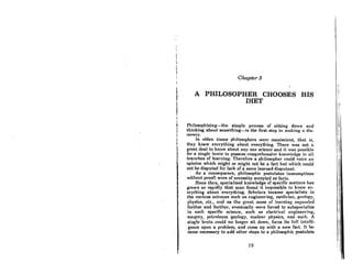 I
I
I
i
,
t
I
i
/.
t
l
•
Chapter 3
A PHILOSOPHER CHOOSES HIS
DIET
Philosophizing-the simple process of sitting down and
thinking about something-is the first step in lOoking 0 di!'l-
covery.
In olden times philosophers were omniscient, thnt is,
they knew everything about everything. There was not a
great deal to know about anyone science and it was possible
for a single brain to possess comprehensive knowledge in 011
branches of learning. Therefore a philosopher could voice an
opinion which might or might not be a fact but which could
not be disputed for lack of a more learned disputant.
As a consequence, philosophic postulates (assumptions
without prooO were of necessity accepted as faela.
Since lhen, specialized knowledge of specific matters has
grown so rapidly that man found it impossible to know ev-
erything about everything. Scholars became specialists in
the variouR scienceA Ruch OR engineerinJ{, medicine, f{f!OIoJ{Y,
phYRlcA, etc., "nil n8 the grent mnSA of lenrning expnndcd
further and further, eventually were forc~d to subspecialize
in each specific science, such 8S electrical engineering,
RurJ{ery, petroleum geoloKY, nuclenr physicA, nnd such. A
single brnin could no longer Ait down, fOCU8 itA full intelli·
gence upon a problem, and come up with a new fact. It be-
came necessary to add other steps to a philosophic postulate
16
ii
i.
i.,
 