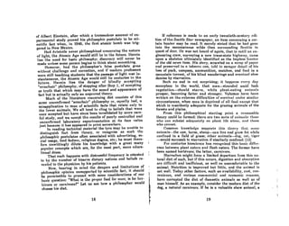 of Albert Einstein, after which a tremendous amount of ex-
perimental study proved his philosophic postulate to be sci-
entific fact when, in 1946, the first atomic bomb was trig-
gered in New Mexico.
Hnd Aristotle never philosophized concernin" the nature
of light, the Atomic Age would still be in the future. Herein
lies the need for basic philosophy; discovery will never be
made unless some person begins to think about something.
However, hAd the philosopher's fnlse postulate Rone
without challenge andcorrcction, and if modern Ilro(CH80l'S
were still teaching students that the passage of light was in-
stantaneous, the Atomic Age would still lie centuries in the
future. Herein liea the danger of blindly accepting
"nrmchair" IlhHOImphy, of Atopping aftcr Stcll 1, of acc('ptin,:t
as truth that which may have the sound and appearance of
faet but is actually only an unproved theory.
Much of the literature concerning diet consism of this
snme unconfirmed "armchah'" philosophy or, equnlly had, a
misapplication to man of acientific facts that relate only to
the lower animals. We all tend to cling to beliefs that were
once accepted but have since been invalidated by more care-
ful Rtudy, and we accept the resulte of poorly controlled and
unconfirmed laboratory experimentation at its face value
just hecause it has appeared in print somewhere.
In reading technical material the tyro may be unnhle to
distinguish fact from theory, or recognize IS such tho
philosophic postulates often associated with advertising, so-
cial usage, food fadism, religious dogma, etc.; he must there-
fore unwittingly dilute his knowledge with a great many
populnr concepts which arc, for the most part, mcre educa-
tional dross.
That such happens with distressful frequency is attested
to by the number of bizarre dietary notions and beliefs re-
venll'd 1.0 the physician by his paticnte.
Now, bearing in mind the dangers and limitations of
philosophic opinion unsupported by scientific fact, it should
be permiRsihle to proceed with some considerntions of our
ImRie (,ur.slion: "Whnt ift lhe proper food for ml1"; i8 he her-
bivore or carnivore?" Let us see how a philosopher would
choose his diet.
18
If reference is made to nn early twentieth-century ('rli-
tion of the Seallie Star newspnper, an item concerning a cer-
tain hunter may be read. It merely stated that he had gone
into the mountainous wildR then surroundinR Seattle in
quest of cleer. lie WaR nol hcnrd of again, thnt is until an en-
gineering crew, surveying a new trans-stnte highway, came
upon a skeleton ultimately identified OR the hapless hunter
of the old news item. His story, scrawled on a scrap of paper
nnd preserved in n lohacco cnn, !.old in mr.nH(!r flnt.1l iI lIf hiH
l09s of pock, compass, ammunition, matches, and food in a
mountain torrent, of his blind wanderings Bnd eventual slow
demise by starvation.
Such nn end is not surprising: it hnppr.nR f'Vf'r.v fillY
Romcplncc in lhe world, lIml mllll-strundcu amid lush
vegetation-should starve, while plnnt-enting animals
prosper, becoming fatter and stron"er. Volumes have heen
writlen on the extreme difficulties of Aurvivnl under similar
circumstances, when man is deprived of all food except that
which is manifestly adequale for the grazing animals of the
forests and plains.
From this philoAophicnl slnrting point a rMRonable
lheory could be formed: there are two sort.s of anitnal~: t.ho~('
who can ~ubRist adequately on plnnt life nlollc. nnd 1I1O~C
who cannot.
Common knowlmlge ,mpporls I.hiH Ulf!or.v HiliI. HlIfllf!
nnirlluls-the cow, horse, sheep-cnn Jive nnd grow fat while
confined in a field of grass; other animnls--<log, cnt, tiger
-would succumb to starvation if similarly confined. [l2]
For centuries bioRcience hRR reco"nh:cd this baRic differ-
ence between plant eaters and flesh eaters. The former have
been named herbivore: the latter, carnivore.
Stnrvation might force a limited departure from this M-
tural diet of each, but if thiB occurs, digestion and absorption
nrc difficult nnd inefficient, as well as uncomfortable to the
animal. Nutrition is improved but little, and the animal is
not welt. Today other fadorB, such as nvailability, CORt, con-
venience, nnd vnriouR comrncrci"I "ml r.conmnic ff!IIHlmH,
hnve corrupled the diet of domestic animals as well as of
man himself. As an example, consider the modern diet of the
dog, a naturnl carnivore. If he is a valuable show animal, a
19
 