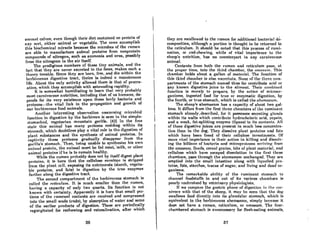 nonnnl cnlvcA, even though thcir dict contnined no protcin of
nny Aort, cither nnimnl or vegetable. The COWR nccomplish
this biochemical miracle because the microbcs ofthc rumen
are able to manufacture animal proteins from nonprotein
compounds of nitroRen, such as ammonia and urea, possibly
from thc nitrogren in the nir itself.
The prodigious numbers of these tiny animals, and the
fael that they are never excreted in the feces, makes such a
t.heory tenAble. Since they are born, live, and die within the
hcrbivoroul'l CligCRtiVC trnct, thcirR is indecd n monol.onOlR
life. About the only activity allowed them is that of procre-
ation, which they accomplish with astounding rapidity.
It is ROmewhat humiliating to learn that very probably
mOAt carnivorous nutrition, including that of us humans, de-
pends for its very existence upon these lowly bacteria and
protozoa-the vital link in the propagation and growth of
our hcrbivorous food animals.
Another interesting observntion concerning microbinl
function in digestion by the herbivore is seen in the simple-
stomached, vegetarian mountain gorilla. [42) In the free
state this animal has mAny protozoa residing within its
Atomnch, which doubUcRR piny n vitnl role in the di~cAtion of
plant substances and the synthesis of animal proteins. In
captivity these protozoa gradually disappear from the
Korilln's stomAch. Then, being unable to synthesize his own
nnilllnl prot.ein, the nnimnl mUAt be fed mcnt,'milk, or othcr
animnl proteins if he is to remain healthy.
While the rumen probAbly does not by itself digest plant
proteinR, it is here thAt the cellulose envelope is stripped
from the plnnt cell, exposing its nutriments (stnrch, vegeta-
ble proteins, and fats) to digestion by the true enzymes
farther along the digestive tract.
The second compartment of the herbivorous stomach is
cnlled the ret;cu/um. It iR much smaller thnn the rumen,
having A capacity of only two quarts. Its function is not
known with certainty. Apparently it is here that small por-
tions of the rumenAI contents are received and compressed
into the smnH wnds (cuds), by absorption of water and some
of the earlier products of digestion. These are periodically
regurgitated for rechewing and reinsalivation, after which
36
they nre Rwallowed to the rumen for additionnl bncLcrinl de-
compoRition, although a porlion is thought to he returned to
the reticulum, It should be noted that this process of rumi-
nation, or cud-chewing, while of vital importance to the
Rhcep's nutrition, h08 no counterpart in any carnivorous
animal.
Contents from both the rumen and reticulum pass, At
the proper time, into the third chamber, the ommwm. This
chamber holds about a gallon of mawrinl. The function of
thl" third chnmhcr is nlHo uncc!rtllin. Nunc uf t.hc~ Umc cum·
partments of the stomach named thus far contribute acid or
any known digestive juice to the Aliment. Their combined
function is merely to prepare, by the Action of microor-
ganisms, ingested food for true or enzymatic digestion, by
the fourth, or true stomach, which is called the abomasum.
The sheep's abomasum has a capacity of about two gal-
lons. It differs from the first three chnmhers of the ruminnnt
stomach olrendyI described, for it pOSRcsses sccreting glands
within its walls which contribute hydrocholoric acid, pepRin,
and a weak, fat-splitting enzyme (lipase) to its contents. All
of theRe digestive juices nre present in much leRR concentra-
tion limn in the dog. 'l'hey dil'lsolve plnnt proteins und flits
which have been freed of their cellulose investments. Of
more vitRlimportonce is their action in killing and dissolv-
ing the billionR of hncterin and microproto1.On nrriving from
the omasum. Seecls, cercnl grninR, bitA of plnnt moterinl, nnd
cellulose which have escaped dissolution in the first three
chambers, pass through the abomasum unchanged. They Are
emptied into the small intestinc along with liquefied pro-
teins, fats, starches, traces of sugar, and living and dead or-
ganisms.
The remarkable ability of the ruminant stomach to
channel foodstuffs in and out of its various chambers is
poorly IInderRlood by veterinnry phyRiologi"ts.
If we compnre the gmltric phaRe of digcRlion in the cnr-
nivore with that of the sheep, it may be scen that the doft
swallows food directly into its glandular stomach, which is
cquivnlent to the herbivorous abomasum, "imply hecause it
docs not have a rumen, reticulum, or omosum. The four-
chambered stomach is unnecessary for flesh-eating animals,
37
 