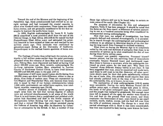 Toward the end of the Miocene nnd the beginning of the
Paleolithic Age, these protohominids had evolved to an up-
right carriage and had increased the cranial capacity to
about nine hundred cubic centimeters. These types are called
homo erectlls, and are generally considered to be the first ex-
ampleR to warrant the prefix homo (man).
In 1959, English anthropologist Dr. Louis S. n. !.caky
[88-2J unearthed a most primitive skull from the soil of the
Olduvai Gorge, in East Mrica. (40J (106-3J He named his find
Zillja1lthropu8 (East Africa man), and estimated his primi.
tive hominid to have existed at least one and one-half to two
million years ago. This estimate was confirmed by
potassium-argon dating at the University of California.
ZilljanthropuB is the earliest known specimen of homo eree·
tus.
The findings of Leaky thUR rolled back the curtain of nn-
tiquity a full million years earlier than the point previously
glimpsed when the remains of Java Man and his contempo-
rary, Peking Man, were discovered and dated as having lived
ahout 400,000 years ago. More recently, anthropologist Wu
Ju-Kang estimates Lantien Man, unearthed in Lantien
County of Northwest Central China, to have lived between
400,000 and 600,000 years in the past. [107-1J
Specimens of still more recent human skulls dating from
100,000 years ago show but little difference, either in size or
shape, from those of modern man. These arc represented by
Cro-Magnon and Neanderthal Man, and, because their broin
size is equal to that of our human contemporaries (about
1,500 cubic centimeters), nrc called !Iomo sapiens, true intel·
Iigent, sensible, reasoning men. [74-29J
Another source of confusion in dating man's progress
might arise from the fact that various degrees of culture
were not achieved simultaneously in all areas of the world.
Thus it is well-known that a complicated and polished civili-
zation had nourished and died in the fertile crescent of
Me-sopot.amia he-fore farming hod even begun in England,
and that a virtual Old Stone Age culture persisted among
the Indians of America long after its discovery by Colum-
bus or colonization by the British. In fact, a number of true
68
Stone Age cultures still are to be found today in certain re-
mote areas of the earth. (See Chapter 12.)
For purposes of orientation for this and subsequent
chapters, Table II has been prepared. It should be noted that
the dates are far from exact-a difference of opinion amount.
ing to one or a hundred centuries being often considered in-
conSe(IUontial omong anthropologists.
Now that man, our subject of investigation, has been
properly defined and oriented chronologically, it iB permi9Bi-
ble to search through the anthropological and orchoeoiogiclli
evidence in an attempt to determine details of his diet dur-
ing the long march from Proconsul to civilized existence.
What went on during the Miocene Age iR 90 completely
veiled by the mist ond dorkness of antiquity that there is no
unanimity of opinion as to what constituted the diet of man
during those thirty million years.
ProconflUl waR pOR8ibly vegetnrian. ProconRul himRelf
becnme extinct, but his two surviving lineR of dCHccndllntH
eventually became Hominid (man) and Anthropoid (npe).
Man chose to become a carnivore, while the anthropoids con.
tinued as plant eaters, for the most part. Why the8e two
"cousins" chose different dietary habits is not clear. It has
been suggested that man, since he conceived and made tools,
used these to add meat to his diet. However, all other carni-
vores obtain meat for their diet quite BatiBfactorily without
the use of tools. Also, this attitude would require that man
hnd already perfected toolH at the time of hiH Rchhlln from
the anthropoids; this, as i8 known, is not true.
The explanation of most anthropologists (106-5J seems
more ncceptnble. Durinlt the r.nrly Miocene P(!riml (20·:10
million yeors ago), 0 climntic chonge took place in Africn,
the home of the great anthropoid npes. Heavy rnilll'l ceascd
and the jungle was replaced by grasslands. Not enough trees
were left to support all the opes; the weaker were forced to
live and feed on the ground. Food was scarce, and these
creatures-the forerunners of man-were forced to eat small
animals, snails, BnakeB, wonnlt, and the food left over from
the killB of predatory nnimnlH. '('he chnnge to n mont diet
carried advantages with it. Since it was more concentrated,
less time was required to feed, leaving more leisure for hunt-
69
 
