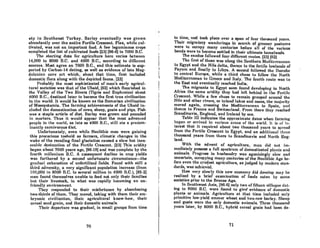 ety in SouthcRat Turkey. Barley eventually waR grown
abundantly over the entire Fertile Creacent. Flax, while cui·
tivated, was not an important food. A few leguminous crops
completed the Jist of cultivated foods (23) [96-6) in 7000 B.C.
The starting date for agriculture here varieR between
14,000 to 8000 B.C. and 4000 B.C., according to different
sources. Most agree on 7000 B.C., and this estimate is sup-
ported by Carbon-14 dating, as well as evidence of late Mog-
datenian cave art which, about that time, lirat included
domestic fiora along with the depicted fauna. (23]
Probably the most sophisticated of man's early agricul.
tural 80cieties was that of the Ubaid, [52) which flourished in
the Valley of the Two Rivers (Tigris and Euphrates) about
4000 B.C., destined later to become the first true civilization
in the world. It would be known as the Sumerian civilization
of Mesopotamia. The farming achievements of the Ubaid in·
c1uded the domestication of cows, sheep, goats and pigs. Fish
was a st.aple article of diet.. Barley was grown and pounded
in mortars. ThuR it would appear that the most advanced
people in the world, 08 late as 4000 B.C., still ate a predom-
inantly cRrnivorous diet.
Unfortunately, even while Neolithic men were gaining
this precariou8 toehold as farmers, climatic changes in the
wake of the receding final glaciation caused a slow but inex-
orable desiccation of the Fertile Crescent. [23] This aridity
began about 7000 years ago, [96-18] and was complete by the
fourth millenium B.C. A consequent decline in crop yields
was furthered by a second unfortunate circumstance-the
RrlHlunl cxhaustion of unfertilizcd fields. Faced with still a
third adversity, a very aignificant population incrense (from
100,000 in 8000 D.C. to aeveral million in 4000 D.C.), [85-2]
men found themselves unable to feed not only their families
but t.heir livestock, in what wns rapidly bccominq nn un·
friendly environment.
They responded to their misfortunes by abandoning
two-thirda of them. They moved, taking with them their em-
bryonic civilization, their agricultural know-how, their
cereal seed grain, and their domestic animals.
Their departure was gradual, in small groups from time
70
to time, and took place over a apan of four thousand yenrs.
Their migratory wanderings in aearch of greener postures
were to occupy many centuries before all of the various
bands were to become settled in their ultimate homelands.
The exodus followed four different routes. (23) (52)
The first of these WilY Illong the Southern Mcdit.lll'rllnClln
to Egypt and the Nile delta, thence to the fertile lowlands of
Fayum and finally to Libya. A second followed the Donube
to central Europe, while a third chose to follow the North
Mediterranean to Greece and Italy. The fourth route was to
the E~t and eventually reached India. .
The migrants to Egypt 800n found developing in North
Africa the some aridity they hod left behind in the Fcrtile
Creacent. While a few chose to remain grouped around the
Nile and other rivers, or inland lakes and 08SCS. the majority
movcd again, crossing the Mediterranean to Spain. and
thence to France and Switzerland. From there they reached
Scandinavia, England, and Ireland by sea.
Table III indicates the approximate datcs when fnrming
bcgan or arrived in variouR arens of the world. It is IIf in-
terest that it required about two thousand years to spread
from the Fertile Crescent to Egypt, nnd on ndditionnl threc
thousand years from there to Scandinavia and North Eng-
land.
With the advent of agriculture, man did not im-
mediately possess a full spectrum of domesticated plnnts and
animals. Progress in husbandry was agonizingly slow nnd
uncertain, occupying many centuries of the Neolithic Age be-
fore even the crudest agriculture, as judged by modern stan-
dards, WOB ochicvCd.
How very slowly this new economy did develop mny bc
realized by a brief examination of foods eaten by some
societies prior to the Bronze Age.
In SoUthWCRt ARia, (06-6] only two of nflcen villllJ:cR dat-
ing to 8000 B.C. were found to giv€t evidencc of domestic
plants or animals. Agriculturo at that time included only
primitive low-yield emmer wheat and two-row barley. Sheep
and goats were the only domcstic animals. Three thousand
years later, by 6000 B.C., hybrid cereal grain had been de-
71
 