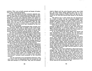 products. Their use as draft animals and beasts of burden
was a Inter unexpected dividend.
The dog was probably the first animal to associate inti-
mately with man, the relationship extending back to 9000
D.C. The dog's skill at hunting small game animals was soon
eclipsed by a much more important talent-the instinct to
herd and control bonds of larger animals, such as sheep and
goats. This doubtlessly explains why the Mesopotamian wild
Rheep were next in line for domestication nller the dog.
While eaten for food in certain tribes, or when faced with
starvation, the dog has never been considered by man uni-
versally as a food animal.
The most successfully domesticated large animals were
the ruminants. Sheep, able to subsist on poor scrub forage,
prolific and able to contribute dairy foods as well as meat,
have. persisted prominently in the annals of animal hus-
bandry. The use of wool for clothing belongs to a later age.
All cattle are probably descended from an original strain
of wild oxen which lived in India and adjacent arcus of the
Fertile Crescent. A ruminant, like the sheep, these animals
could subsist on the poorest scrub foliage. The people migrat-
ing from the Fertile Crescent took along their cattle and
sheep, thus spreading them widely over the Old World.
Geographic adaptation and evolutionary changes resulted in
a great many varieties of cattle even before selective breed-
ing was envisioned and practiced by the later farmers.
The horse, as we know it today, gradually evolved from
Eohippus, a Pleistocene animal the size of a dog. (12) Modern
horses hod developed by the Ice Age but were apparently
first domesticated in Persia, about 1800 B.C. A few hundred
years later they appeared in Egypt and in China. The use of
horses by the Aryan tribes has already been mentioned. Its
use as a draft animal, for riding, hunting, making war, and
as a benst of burden, made it too valuable to eat except in
time of fnmine. Both catlle and, to a lesser extent, the horse,
contributed valuable dairy products to the Neolithic
economy.
'l'he pig originated in the swamplands of Sumeria, India,
and China, where its descendants still root through the reed
beds and swamps in a wild state. They were not domesti-
82
cated in Egypt until the early Dynastic period, about 3200
B.C. For some reason taboos against pork arose in mnny
Neolithic areas, except in China, where the pig has con-
tinued as the chief and favorite food animal to the present
time.
The camel is not a meat animal but was domesticated
for a beast of burden. Its role in helping establish early
commerce cannot be ignored. The male, because of ils unpre-
dictahle had temper, cannot he UBCd OR a pack animnl. The
female, in addition to being u pack animal, simultaneously
furnishes milk of unusual richness for her driver. (65-1J
Chief among domestic birds is the chiCken. Doth as a
producer of eggs and as a source of meat, this animal has
figured prominently in nutritional history to the present.
When domestic duck, goose, Rnd the New World turkey ap-
peared on the food-producing horizon is uncertain.
In the New World the llama, alpaca, and guinea pig
were domesticated in South America. For the most part,
other domestic animals were imllorted from the Old World,
and did not appear until long after the birlh of Christ.
Dairy animals (23J of the past have included cows, goals,
mares, asses, camels, reindeer, and zebras. The Sumerians
had developed a dairy industry by 3000 D.C. Milk, in the ab-
sence of refrigeration, was usually drunk in the soured slnle
or used to make cheese. Butter was possible only in colder
climates, where curdling could be prevented until the butler-
fat had separated from the milk. Certain regions, such as the
Swiss Lakes and the Netherlands, became noted for their
cheese. Camel milk is very high in fat but cannot be used to
produce cheese or butter.
These, then, were man's foodstuffs as discovered and de-
veloped over the span of some five thousand years of the
Neolithic Age. During his progress in food producing, how-
ever, equoJly great strides were mnde in mnn'R Rucinl nnd
community life. That growth of the latter.aspect of his civili-
zation was intimately related to agriculture may be seen by
examining his various cultures and how each had prepared
itRelf to leave the Ncolilhic Age nnd pnrticipnte, to vnryinu
degrees, in the vastly more exciting and sophisticated Late
Bronze Age and the succeeding Iron Age.
83
 