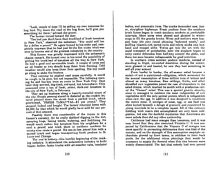 "Look, couple of days I'll be selling my own tomatoes for
hog feed. Try down the road at the hog farm, he'll give you
something for them," advised the grocer.
The farmer turned toward the door.
"Too bad you don't have that truckload of fresh tomatoes
in New York," observed the salesman. "You could sell 'em
for a dollar a pound." He again turned to his order .pad, com-
pletely unaware that he had just lit the fire under what was
soon to become one of the greatest industries in the country.
This farmer was greatly impressed with the salesman's
chance remark. He turned over in his mind the possibility of
gelling his truckload of tomatoes all the way to New York.
lIe hnd a good nnd serviceable truck. A couple of tarps and
an oil heater or two should keep them from freezing. Cold
weather would also keep them from spoiling. His boy could
go along to stoke the heaters.
That evening he studied road maps carefully. It would
be rough, to be sure, but not impossible. The following even-
ing he and his boy were en route to New York City. Days
later they arrived, dog-tired, red-eyed, but triumphant. They
possessed over 0 ton of fresh, prime, dark-red tomatoes in
the city of New York, in February.
They set up business along a heavily-traveled street of
the city. People passing stared in disbelief at the crudely let-
tered placard down the street from a parked truck, which
proclaimed, "FRESH TAMAY'TA8-$l per pound." They
stopped, looked and hought. 'I'ho farmer returned homo with
$2,000 for that which he would gladly have sold for one per-
cent of that amount.
Possibly there was considerable of the Aryan in this
farmer's ancestry, for he really disliked digging in the dirt,
spraying bugs, hoeing weeds, watering, and fertilizing. He
would much rather buy tomatoes from his neighbors for a
cent a pound, and tru'ck them to northern markets for
ninety-nine cents a pound. His son-in-law joined him with a
second truck and began transporting fresh produce to St.
LouiR and ChicoRO.
The I'(~st is hisl.ory-this humble beginning of the truck-
ing industry. It stimulated the automotive industry to build
biRRer, better. faster trucks with all-weather cabs, insulated
110
bodies, and pneumatic tires. The trucks demnnded new, fnst-
er, straighter highways. Fresh produce from the southern
truck forms began to reach northern market.s at prediclable
intervals. More acres were plowed and planted in winter
crops to fill the greedy trucks. Wives and mothers were hap-
pily busy the year round planning "balnnced meals," lind
stuffing vitamin-rich carrot curls and celery sticks into hus-
band and moppet alike. Trains got into the acl with the
rapid transport of perishables; later the airplane began to
carry exotic delicacics from half-way around thc "lobe, and
these too soon became indispensable for good nutrition.
In northern cities summer produce markets. instead of
standing in frigid, icc-coated desolation during the winter,
were glassed in and heated, for now they had something to
sell all year around.
From border to border, the all-season salad became a
social-if not a nutritional-obligation, which accounted for
the annual consumption of three million tons of lettuce and
almost as many tomatoes. Raw cabbnge, fruits, and other
shredded raw vegetables joined the cast of characters in the
salad drama, which reached its zenith with a production call-
ed the "Caesar" salad. 'I'his was a special gastric atrocity,
since it managed to combine the most indigestible of rnw
vegetables with the only animal protein which is indigestible
when raw, the egg. In addition it was designed to constitute
the entire meal. A smidgen of meat, egg. or sea food was
often buried beneath ( deluge of grcem'I'y llllt! l'ollsideJ'('t! ity
young marrieds to be a complete repast. All of this culinary
diddling with man's diet accomplished not only more incH-
gestion, but also the doubtful reputation that Americans ate
more salads than did nny other nationality.
California had more oranges than tomatoes, and it was
soon found that they also contained Vitamin C. It was sus-
pcctcd by Californians that the Vitamin C of oranges was
more specific in preventing deficiencics than was that of the
tomato, and on the strength of this assumption neophyte or-
chardists plowed up front lawns, in addition to their back
ynrdA, for the additionnl citrus plnnlin"tl thllt would he
necessary to supply the demand when this idea became more
widely disseminated. The fact that nobody had ever proved
111
 