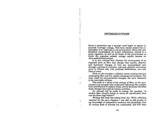 INTRODUCTION
About a generation ago a strange word began to appear in
scientific writings-ecology. This tenn merely meant the re-
lationship of an organism to ita environment. Since this new
discipline encompassed all known infonnation related to 8
given organism, as well OR all focela of the environment in
which the organism existed, ecology rapidly became an
ultra-sophisticated science.
It is now realized that whereas the environment of on
organism such as Man may change very rapidly, phyRicnl
and functional changes in him are accomplished only
through a process of evolution, nnd 8uch odaptive allerntion!'
occur in Nature only with profound deliberation, over mil-
lions of yeorR.
'rhus we cnn envision n collision course existing betwccn
unchanging Man and his rapidly changing environment. The
more rapid his environmental changes, the more imminent
is the inevitable collision.
This book is a study of the ecology of Man, as his envi-
ronment has changed with (relatively) lightning-like rapidity
from prehistorical to modern times, and to delineate the effect
theBe chonKeR hnvc hod on humnn nutrition.
An attempt will be made to answer the question: "Is
modern Man actually beUer or worse off nutritionally than
Was his Stone Age forbenr?" .
Writing thia book hnR indeed heen fun. While coJlr.cting
material for the early chapters I wos able to add greatly to
my knowledge of comparative anatomy and physiology, how
:ill various sorts of animals are constructed, and how their
xv
 