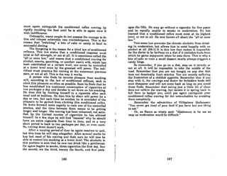 mll'lt nRnin exUnRuish his conditioned renex crnvinR by
rigidly avoiding the food until he is able to again view it
wilhindifference. " .'
.. 'UrihappjlYllllany people dOllotpossess the ccurag«!to do
this and relnpscmiadrably into .overindulgence.. This is the
reason that ','snitching" a bile ,of coke or<candy .is falnl lo
successful dieting. . .
The foregoing is the reason for a third law of conditioned
renexes. This tnw states that a conditioned response must
exist at full strength,or not at all. It is sometimes called tile
"all or none low," and means that a conditioned craving for
alcohol, sweets, gambling, or another man's wife, which has
been established at a certain level, can never be controlled
at a lower level even by the greatest will power. The indi-
vidual must practice his craving at the maximum previous
pace, or not at all. This is the way it works.
A person who finds he secures pleasure from smoking
will, according to the law of conditioned renexes, seek to
elicil lhis pleasure as onen as possible. Soon he finds lImt he
has established his maximum consumption of cigarettes at
two pnckages a doy and decides to cut down on his smoking.
He does this by limiting himself to a cigarette after each
meal and at bedtime. He does this by sheer will power for a
day or two, but each time he smokes he is reminded of the
pleasure to be gained from eliciting this conditioned reflex.
He looks forward more eogerly to each one of his controlled
smokes, and the time between them seems to be getting
longer and longer. His craving has been enhanced, not satis-
fied, by the limited number of cigarettes he has allowed
himself. In n few dnys he will find "reasons" why he should
hnve an extra cigarette from time to time, and in a very
short period is back to two packages per day, or even more.
So, cUUing down doesn't work.
AO.cr n vnrying period of time he agnin resolves to quit,
hut this time he will stop altogether. Afier several weeks he
has lost most of his craving and feels sure he will now be
ahle to control his smoking at a lower level. The alcoholic in
this position is sure that he now can drink like a gentleman.
lie again begins to smoke, three cigarettes the first day, four
the second, six the third, twenty the fourth, and four pack.
166
I
i
I
oges the fifth. He may go without a cigarette for five years
and. be equally unable to smoke in moderation. He has
learned that a conditioned renex must exist at its highest
level; or llotatall.He now knQwsallabout the "all or Ilone
law.". ..... . ..... . . . . ...
'I'hiA Rame Inw provent" the chronic alcuholic from llrink-
ing in moderation, but allows him to exist happily with lUI
alcohol at all. [56-lilt is this low that makeR it il1lposl';iblt~
Jor the dieter to be halfway on a diet if it excludes fhodsf..om
which he gains enjoyment when he eats them. Thil'l il'l why a
bite of cake or even a small dessert neorlY'always triggers n
candy binge.
So remember, if you go on a diet, stay on it. st.rictly or
not at all. It will be impossible to take the middle of the
road. Remember that you are not hungry on any diet that
docs not drastically limit calories. You ure merely suffering
the frustration of a childish appetite. Remember that if you
stay with it, the cravi'ngs and desire for forbidden foods will
800n disappear and will not come bock as long as you avoid
those foods. Remember that eating just a little bit of them
does not relieve the craving, but causes it to spring back in
full force to badger you, until you again extinguiRh your
conditioned reflex craving for the untouchables by avoiding
them completely.
Remember the' admonition of ViJhjalmur Stefansson:
"You never get tired of your food if you have but one thing
to eat."
Or, 8S Bacon so wisely said: "Abstinence is for me as
easy as moderation would be difficult."
167
 