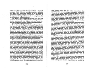 But their multitude of little fears pyramid into a fair-sized
mountain· which, while not causing an explosive catharsis,
does result in a .generalized speeding ,up of the 'digestive
musculature, with a<tendencyto spasrn and a disruption of
thc" aC(IU~nCe of integrated movements we recognize os the
normal pattern ofinteatinaln:lotility~ ",
Thereault is los8 of digestive efficiency, andaince the
emotional abnonnality is of long duration, the digestive mal-
function continues day after day and week after week. Cer-
tain well-recognized functional digestive syndromes appear.
The simplest of these is constipation.
If we think of the digestive tract as a long production
line, into the head end of which are fed certain materials,
from the middle of which are withdrawn certain substances
for use of the body, and from the nether end of which is
ejected the waste material or substances of the diet which
cannot be used, we have-for practical purposes-a
reasonably accurate portrayal. In the absence of an organic
disease causingactual obstruction ofthe colon, there is really no
such thing as constipation. Ifone puts food into one end, waste
material will eventually and inevitably emerge from the other.
If this is so, why do so many people have so much trouble with
the simple physiological activity of moving their bowels?
The answer is that most people do not understand or
know what constitutes the normal, or an acceptable function
of the colon. Such a great mass of misinformation has been
gathered over the years that people are hopelessly misled in
their ideas of how the colon should perform. For instance,
nenrly everybody believes their bowel should move every
day, regardless of how much material has been fed into the
head end of our production lino, or whether all or practically
none has been digested and absorbed. People believe in regu-
larity, regardless of the fact that the function of the bowel is
subject to many variables and therefore regularity is a vir-
tUlIl impoRRihilily. They believe that if their bowel cloeR not
move doily one becomes poisoned by the retained moterial,
but they do not know that defecation empties only the rec-
tum, allowing the remainder of the colon to remain con-
stantly full. Therefore they do not realize that if this were a
valid thesis, they would be constantly poisoned by the iden-
172
tical material which fills the entire colon, always, that
auto-intoxication is merely a bogey existing only in the mind.
Womelldo not reali~e that they constitute 90% of. tbe cOllsti-
patedcitizenrybecause their colon is usually over twice as
long as that 'o(themale,. and that its funCtion is conse-
'quentIy quitediffci:ent.Yct a womaninsiststhut her long
colon behave the same as her husband's short one, and her
spouse, with the attitude of an Olympic champion in that
- particular event, encourages this attitude.
There is a wonderfully convenient and immediate remedy
for constipation, even though no r~rnedy is really
necessary. Take a laxative. The bowl moves copiously and,
like the sinner who goes to church, the patient feels bettel',
even though nothing has been cured or changed. The laxa-
tive has pushed out a lot of material that should have
formed the next several stools, thus insuring that none will
be forthcoming for the next three or four days. By that time
the patient considers herself to be still constipated, takes
another laxative, and thus perpetuates the need for further
purgation.
The only problem is that laxatives are irritating to the
entire digestive tract. Laxatives gradually lose their effec-
tiveness. Their strength must be increased and they must be
taken more frequently. It does not lake much of this medici-
nal sandpapering of the digestive tract to cause a change in
symptoms.. Instead of merely being unable to have a bowel
movement, the patient may now complain of abdominal
cramps and 80ft, sticky, ribbon-like stools. Expelling the lat.
ter is most unsatisfactory and leaves the patient with a feel.
ing of frustration. Instead of recognizing that she is no
longer constipated but is verging on diarrhea, patients ogain
increase the dosage or find a more potent cathartic.
Simple constipation has by now given way to colitis, also
called irritable colon, functional bowel distress, spastic or
mucus colitis, chronic functional diarrhea, and u host of
other synonyms.
The proper treatment of constipation, which one should
remember is a symptom complex without any discase to
cause it, can follow either of two courses. «'irst, the patient
can do nothing at all about it: stop all laxatives, continue to
173
 