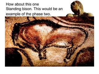 How about this one Standing bison. This would be an example of the phase two.   