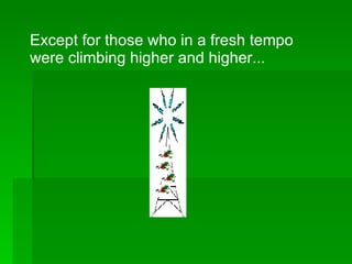 Except for those who in a fresh tempo were climbing higher and higher... 