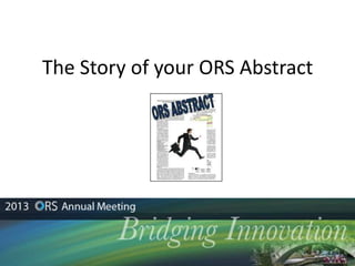The Story of your ORS Abstract
 