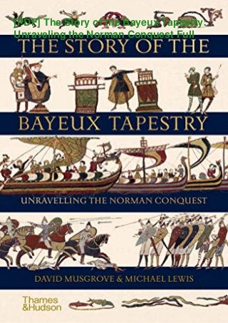 [PDF] The Story of the Bayeux Tapestry:
Unraveling the Norman Conquest Full
 