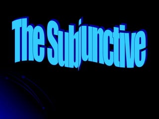 The Subjunctive 