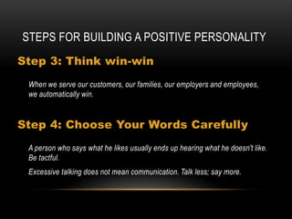 Steps For Building Positive Self-esteemLearn to Give and Receive Compliments Don't miss out on any opportunity to give sincere compliments. Remember, the key word is sincerity. When others give you a compliment, accept it graciously and gracefully with two words, "Thank you." That is a sign of humility.Accept responsibility If the average life expectancy of a person is 75 years and if you are 40 years old, you have 365 days x 35 years, to live. Ask yourself this question: What are you going to do with this time? When we accept or add responsibility, we make ourselves more valuable. 