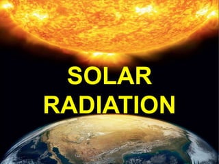 SOLAR
RADIATION
 