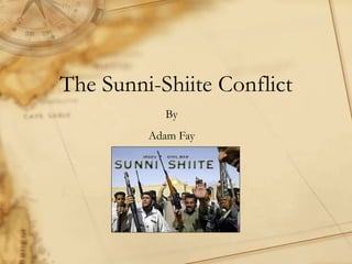 The Sunni-Shiite Conflict By Adam Fay 