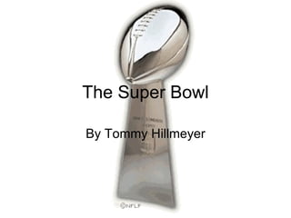 The Super Bowl By Tommy Hillmeyer 