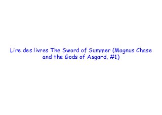  
 
 
Lire des livres The Sword of Summer (Magnus Chase
and the Gods of Asgard, #1)
 