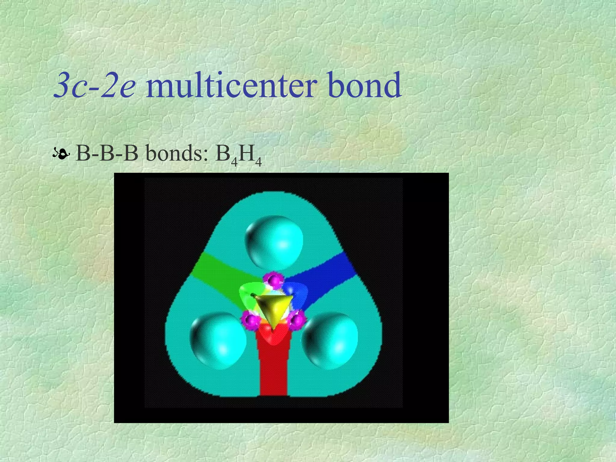 3c-2e  multicenter bond B-B-B bonds: B 4 H 4 