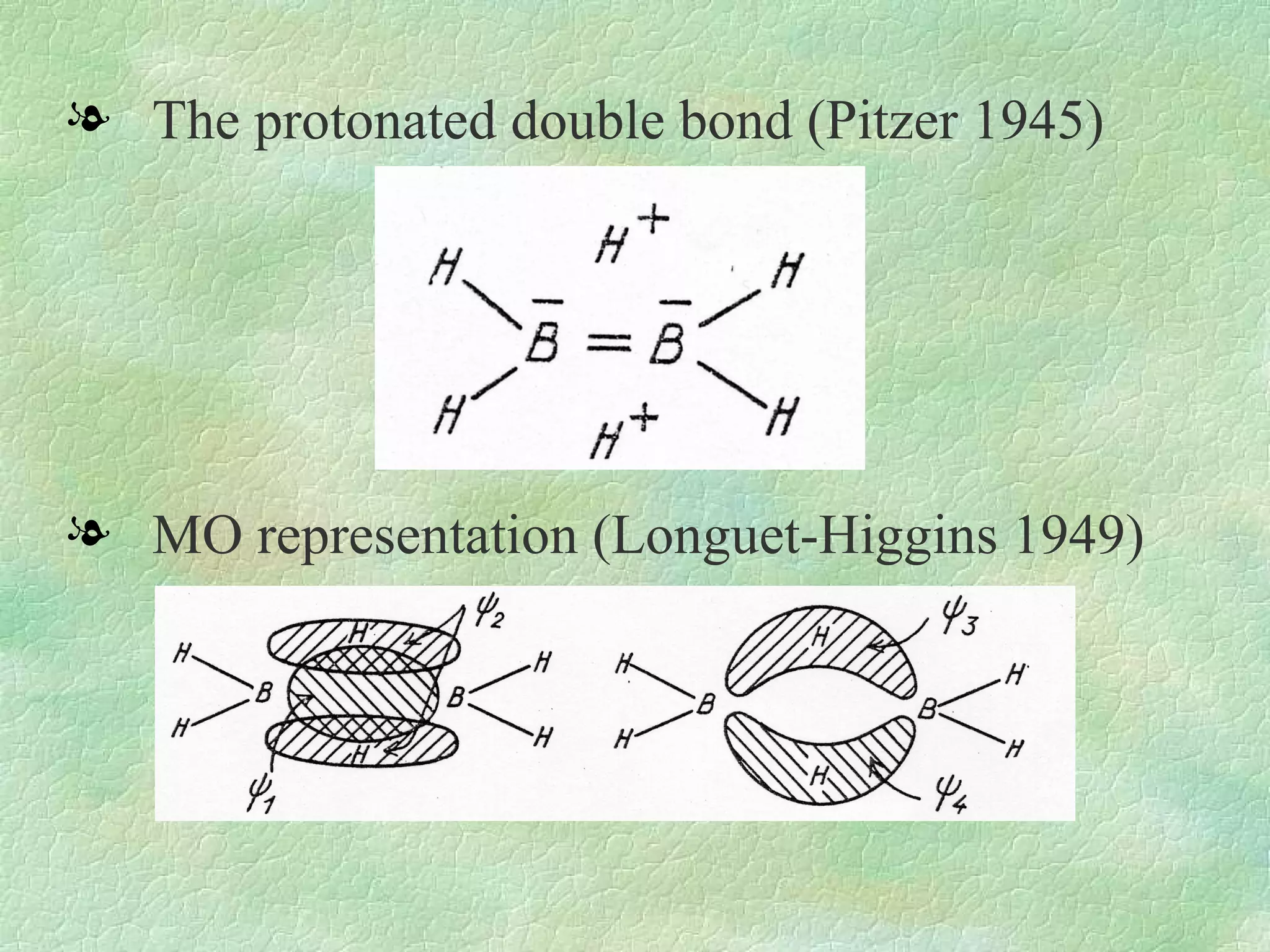 The protonated double bond (Pitzer 1945)  MO representation (Longuet-Higgins 1949)  