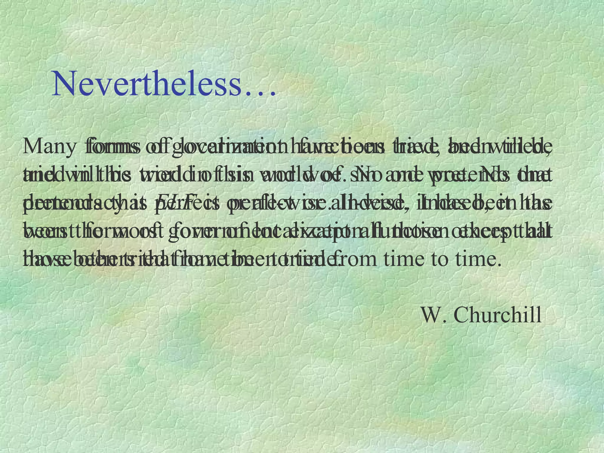 Nevertheless… Many forms of localization functions have been tried, and will be tried in this world of sin and woe. No one pretends that  ELF  is perfect or all-wise. Indeed, it has been the worst form of localization function except all those others that have been tried from time to time. Many forms of government have been tried, and will be tried in this world of sin and woe. No one pretends that democracy is perfect or all-wise. Indeed, it has been the worst form of government except all those others that have been tried from time to time. W. Churchill 