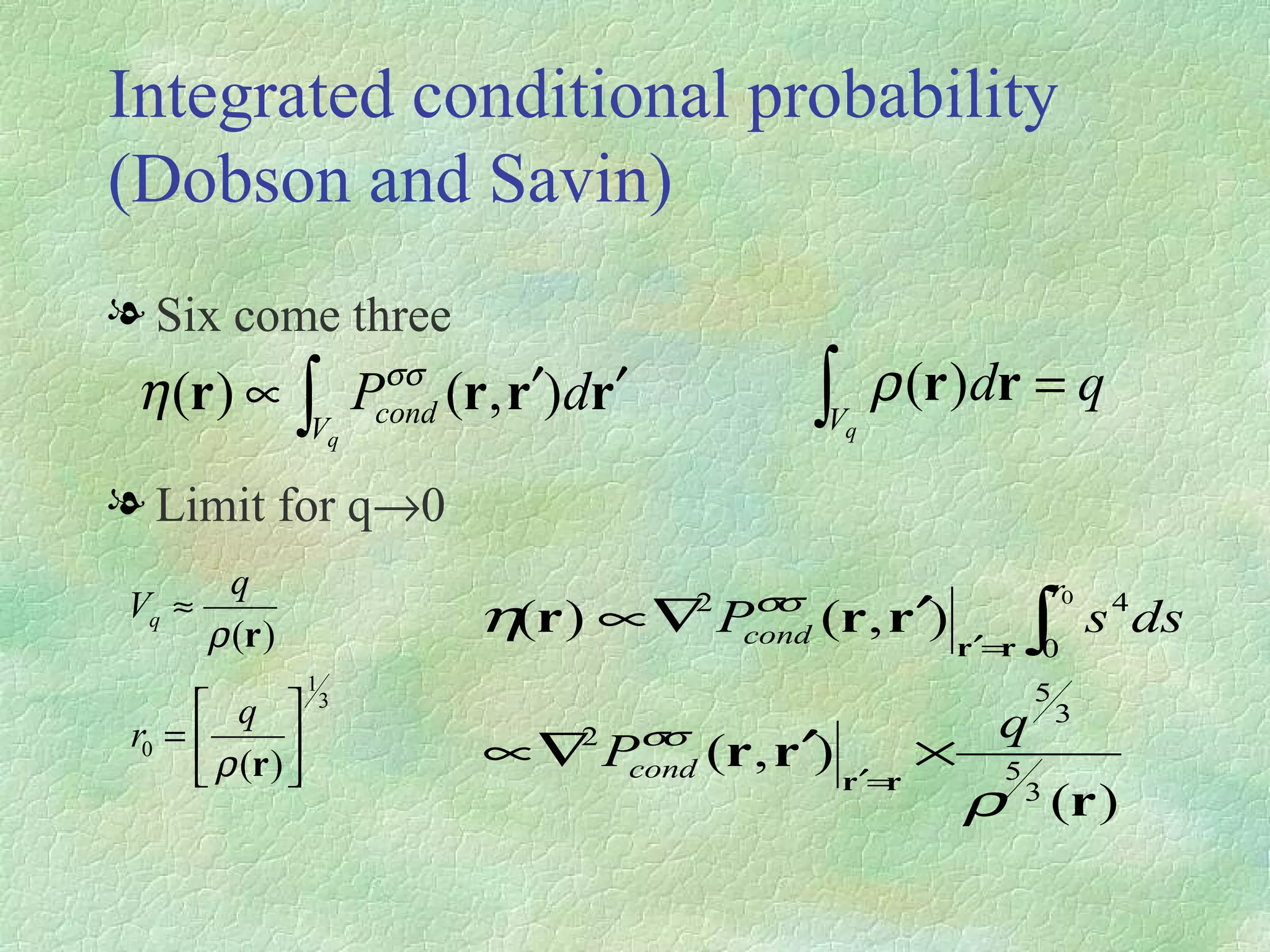 Integrated conditional probability (Dobson and Savin) Six come three Limit for q  0 