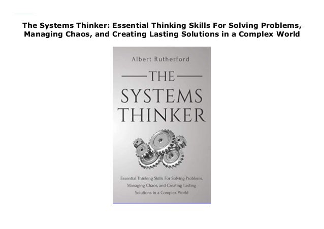 The Systems Thinker Essential Thinking Skills For Solving Problems 